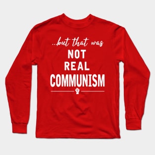 That Was Not Real Communism Long Sleeve T-Shirt